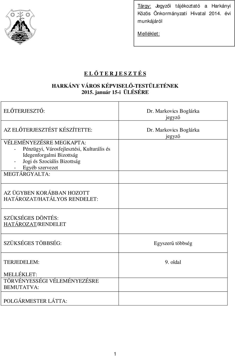 és Szociális Bizottság - Egyéb szervezet MEGTÁRGYALTA: Dr. Markovics Boglárka jegyz Dr.