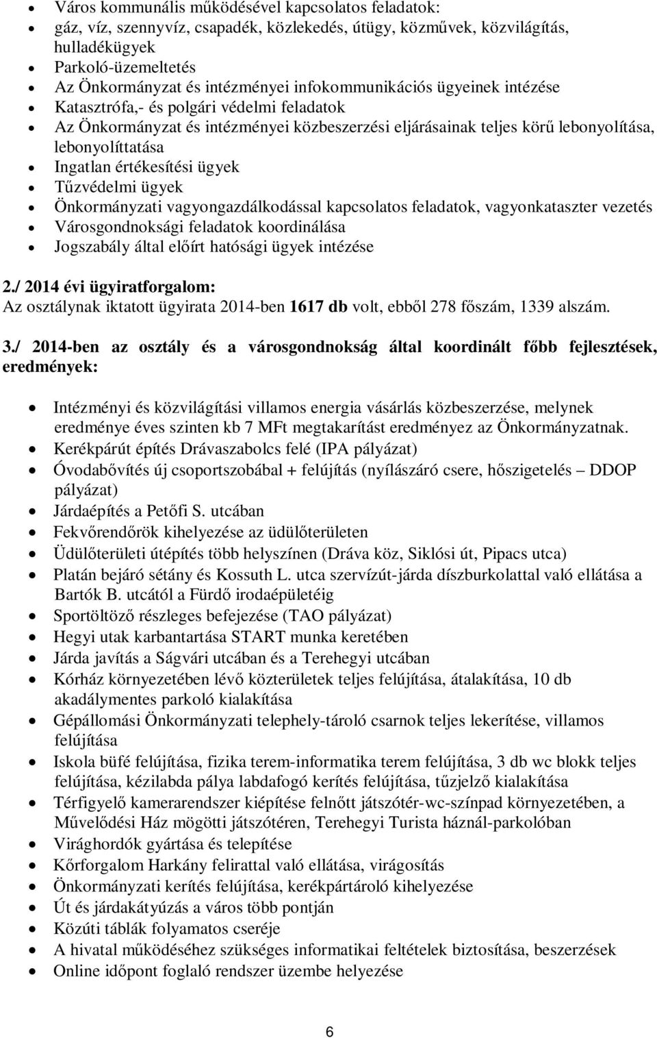 Önkormányzati vagyongazdálkodással kapcsolatos, vagyonkataszter vezetés Városgondnoksági koordinálása Jogszabály által el írt hatósági ügyek intézése 2.