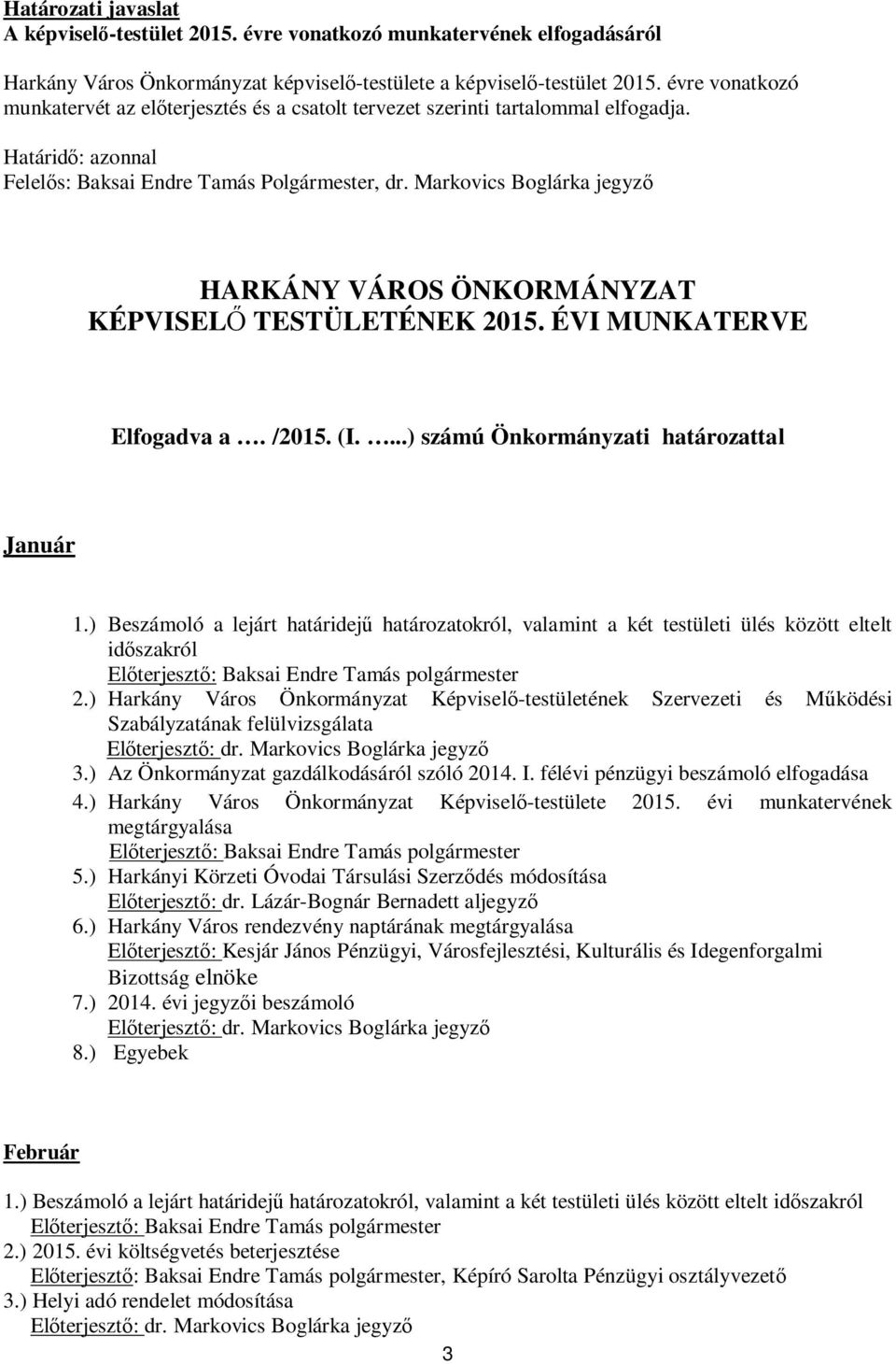 Markovics Boglárka jegyz HARKÁNY VÁROS ÖNKORMÁNYZAT KÉPVISEL TESTÜLETÉNEK 2015. ÉVI MUNKATERVE Elfogadva a. /2015. (I....) számú Önkormányzati határozattal Január 1.