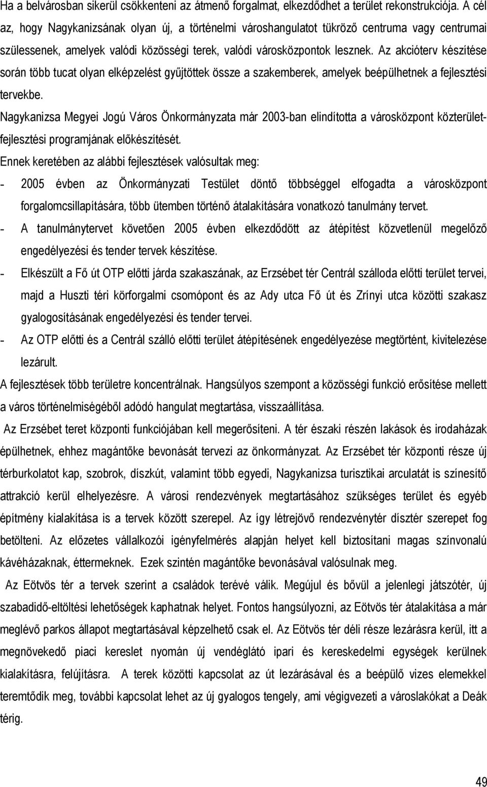 Az akcióterv készítése során több tucat olyan elképzelést gyűjtöttek össze a szakemberek, amelyek beépülhetnek a fejlesztési tervekbe.