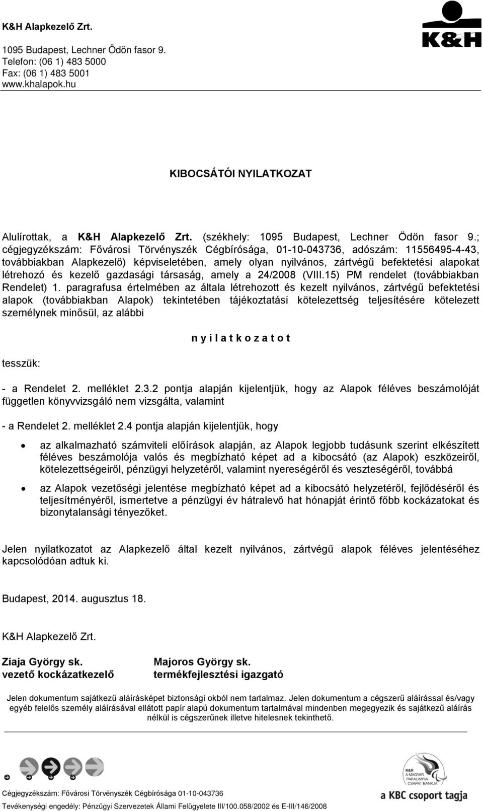 kezelő gazdasági társaság, amely a 24/28 (VIII.15) PM rendelet (továbbiakban Rendelet) 1.