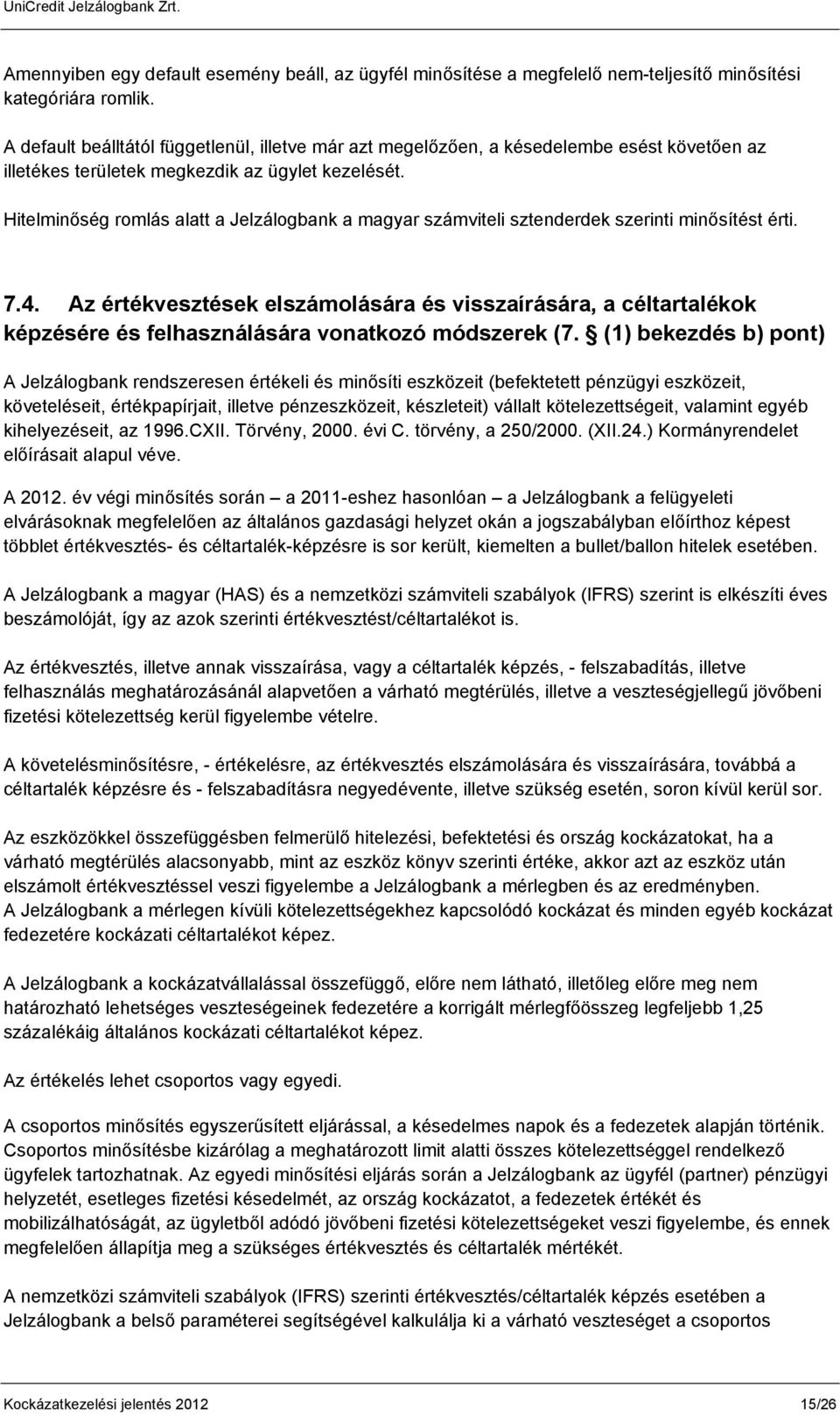 Hitelminőség romlás alatt a Jelzálogbank a magyar számviteli sztenderdek szerinti minősítést érti. 7.4.