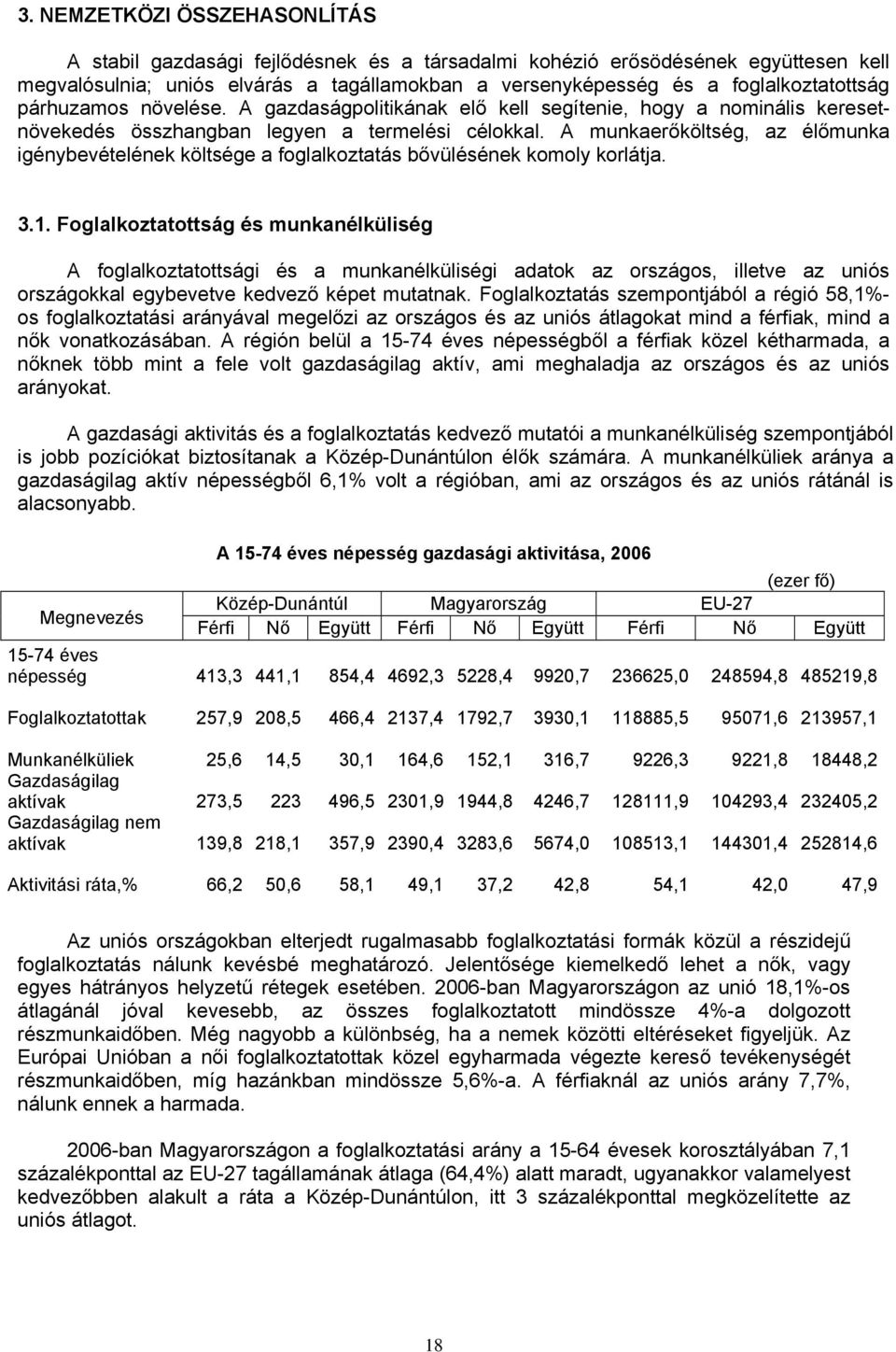 A munkaerőköltség, az élőmunka igénybevételének költsége a foglalkoztatás bővülésének komoly korlátja. 3.1.