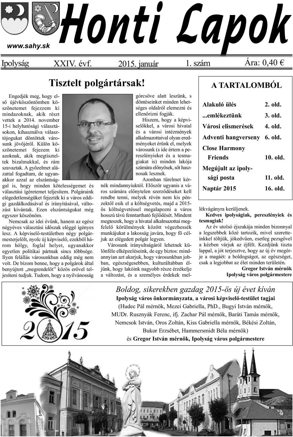 november 15-i helyhatósági választásokon, kihasználva választójogukat döntöttek városunk jövőjéről. Külön köszönetemet fejezem ki azoknak, akik megtiszteltek bizalmukkal, és rám szavaztak.