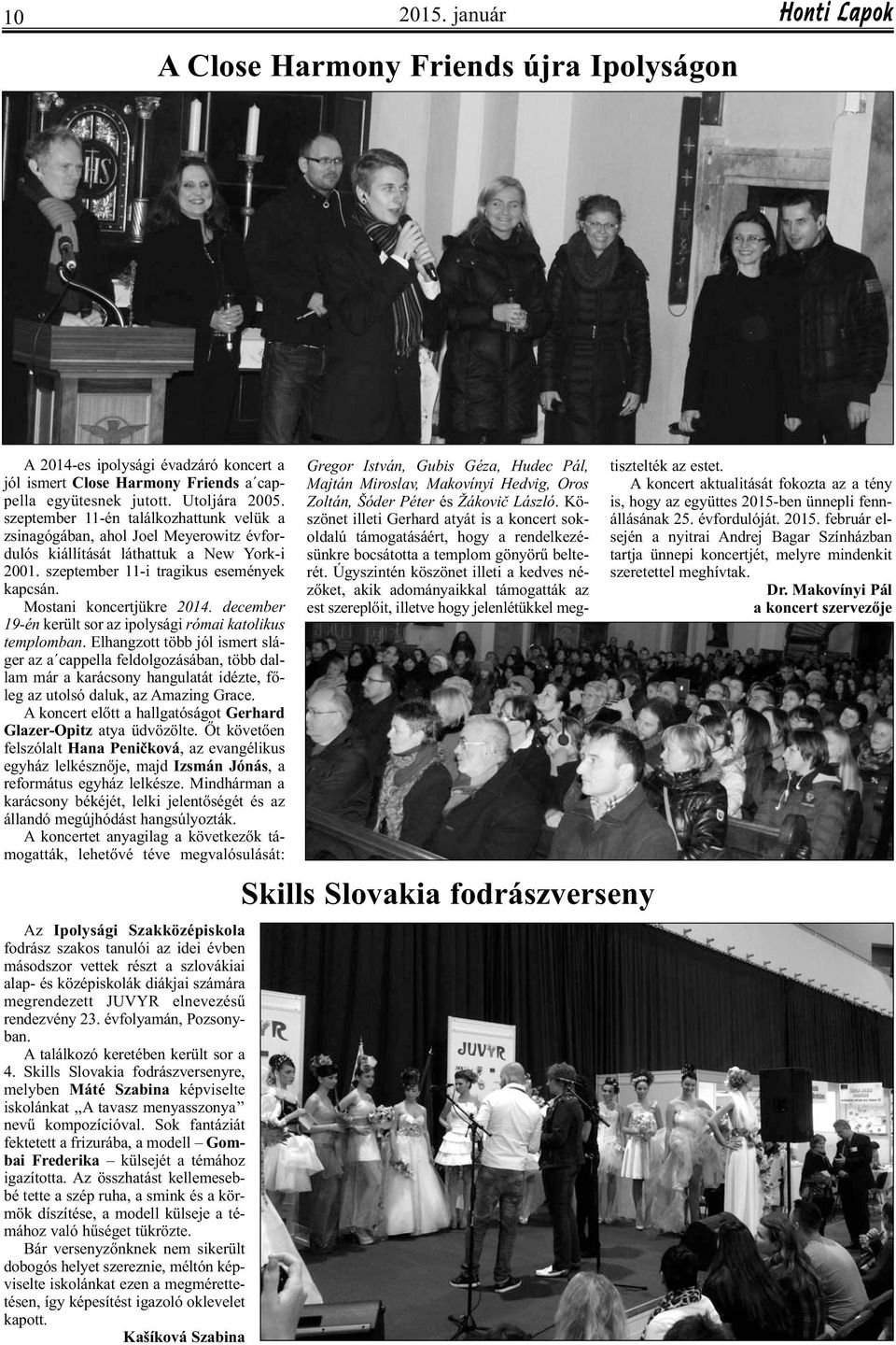 december 19-én került sor az ipolysági római katolikus templomban.
