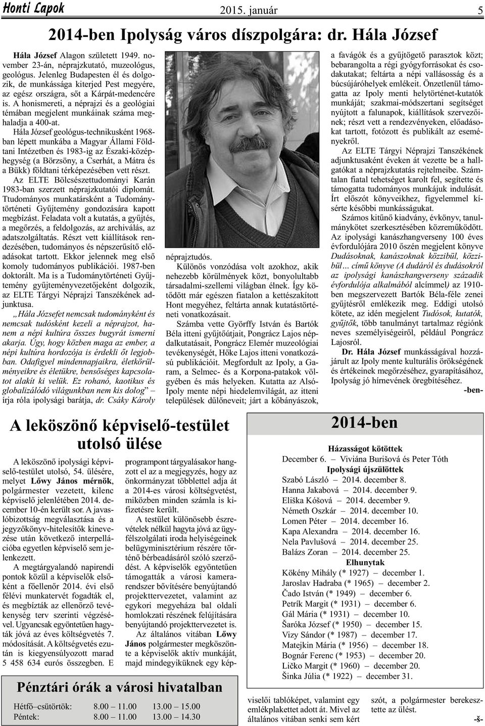 A honismereti, a néprajzi és a geológiai témában megjelent munkáinak száma meghaladja a 400-at.