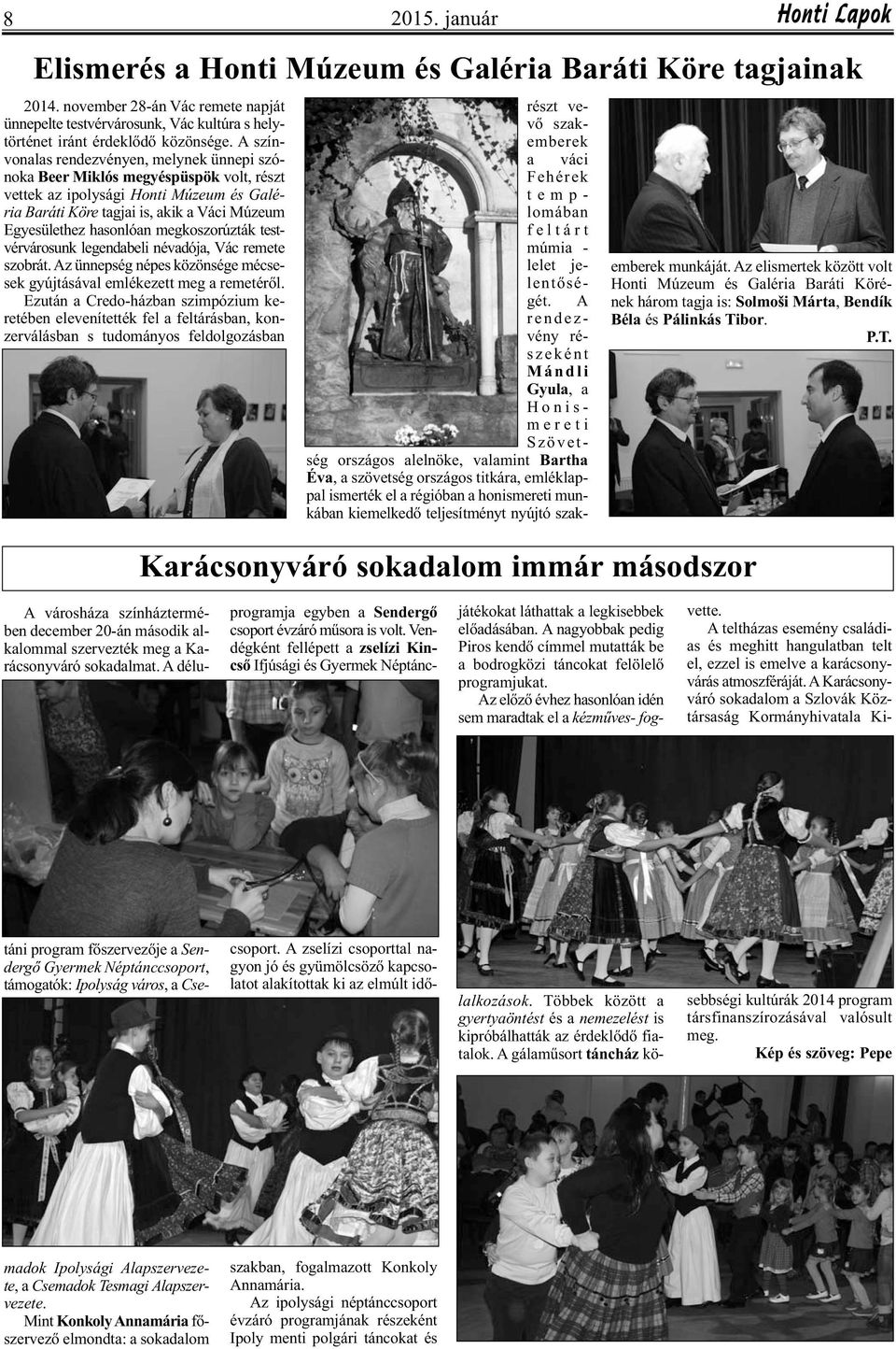 megkoszorúzták testvérvárosunk legendabeli névadója, Vác remete szobrát. Az ünnepség népes közönsége mécsesek gyújtásával emlékezett meg a remetéről.