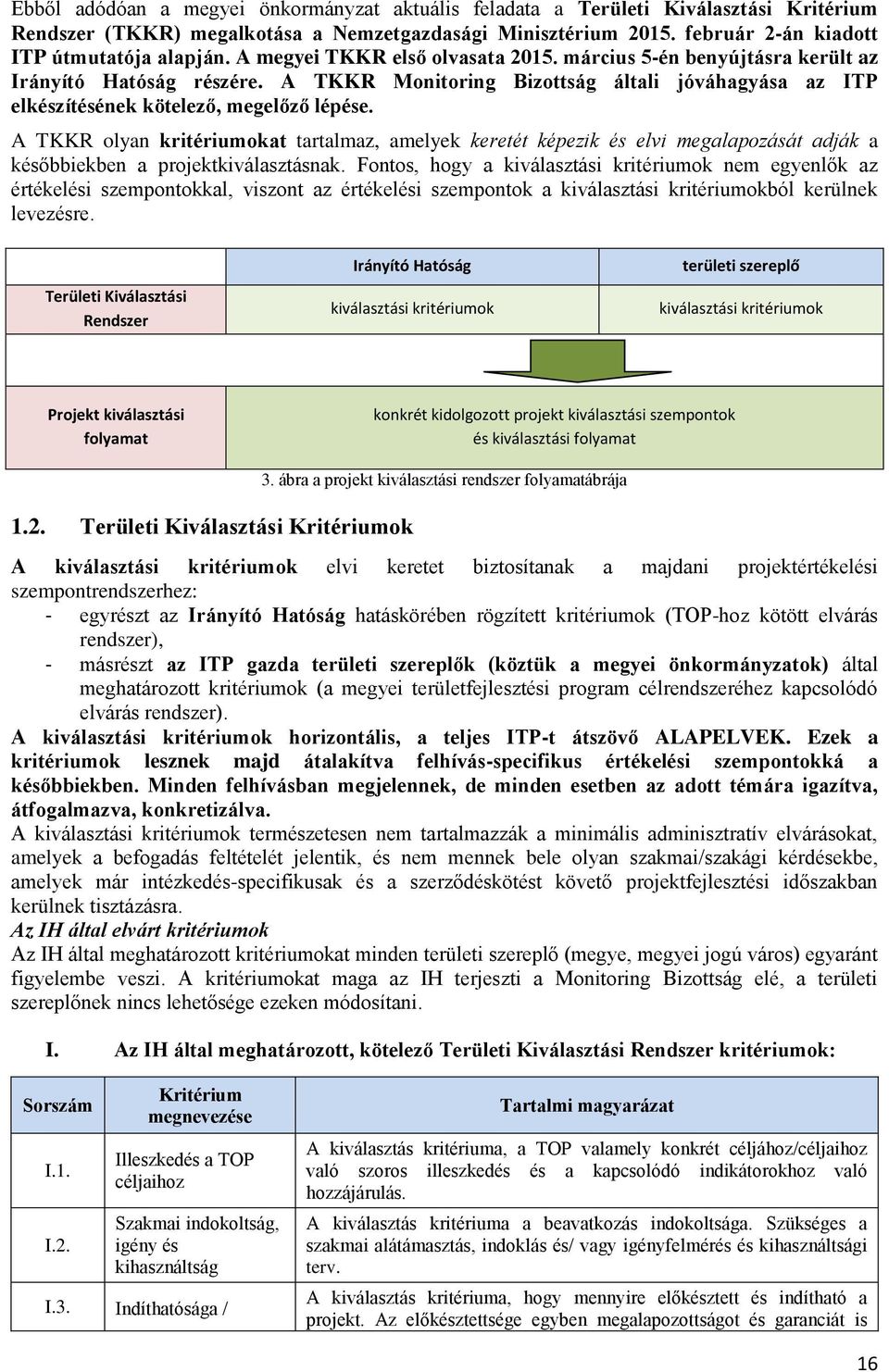 A TKKR olyan kritériumokat tartalmaz, amelyek keretét képezik és elvi megalapozását adják a későbbiekben a projektkiválasztásnak.