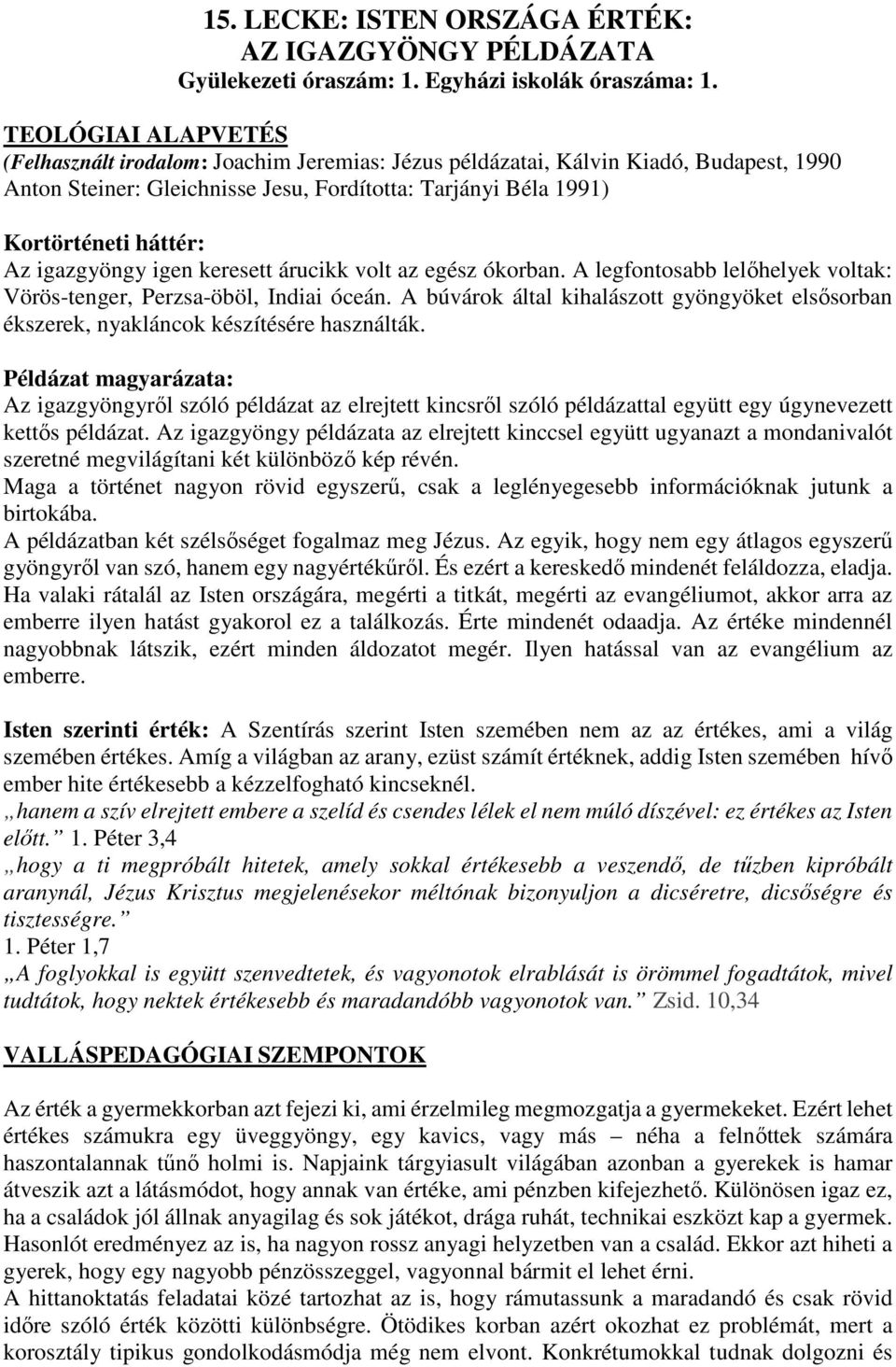 igazgyöngy igen keresett árucikk volt az egész ókorban. A legfontosabb lelőhelyek voltak: Vörös-tenger, Perzsa-öböl, Indiai óceán.