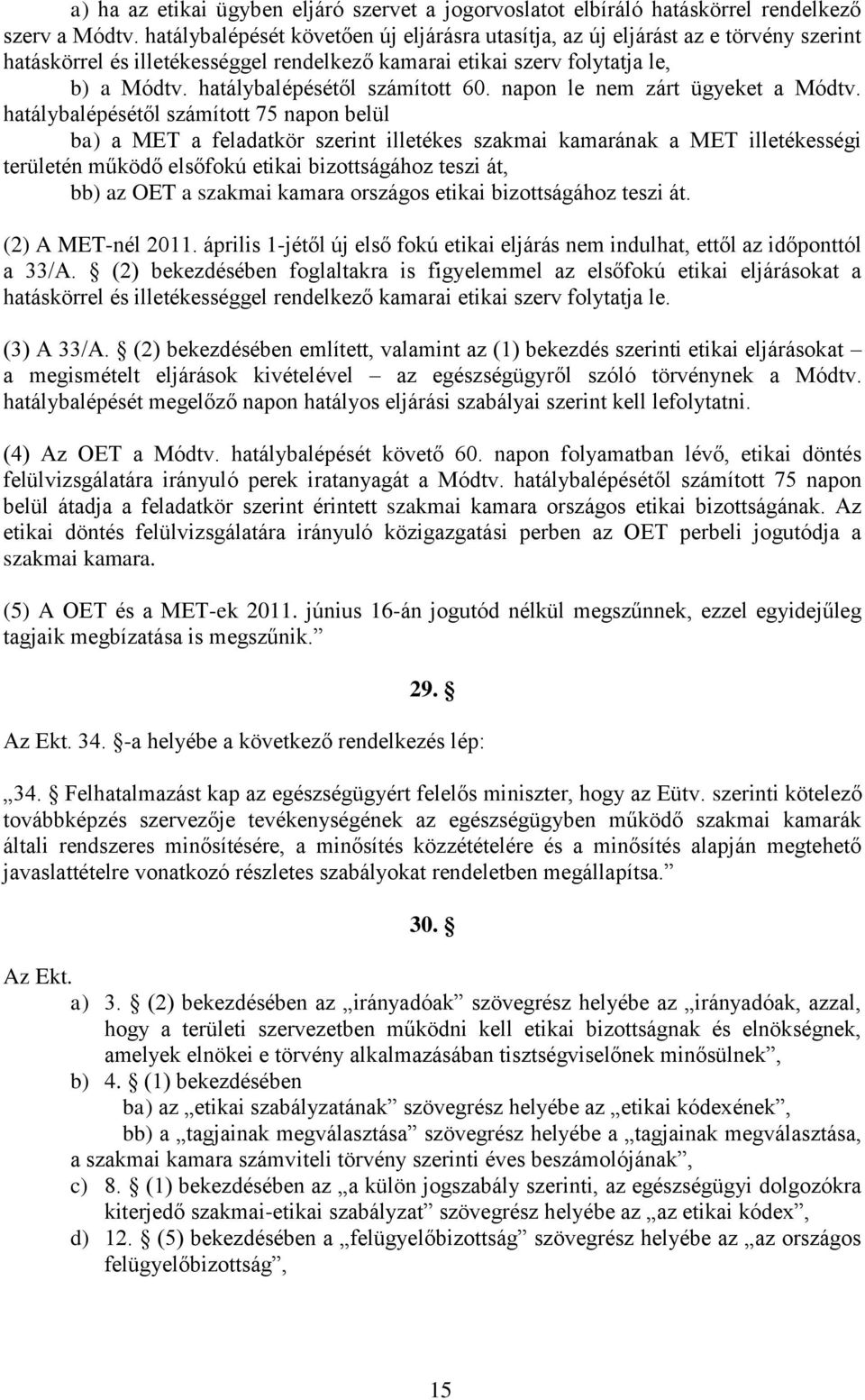hatálybalépésétől számított 60. napon le nem zárt ügyeket a Módtv.