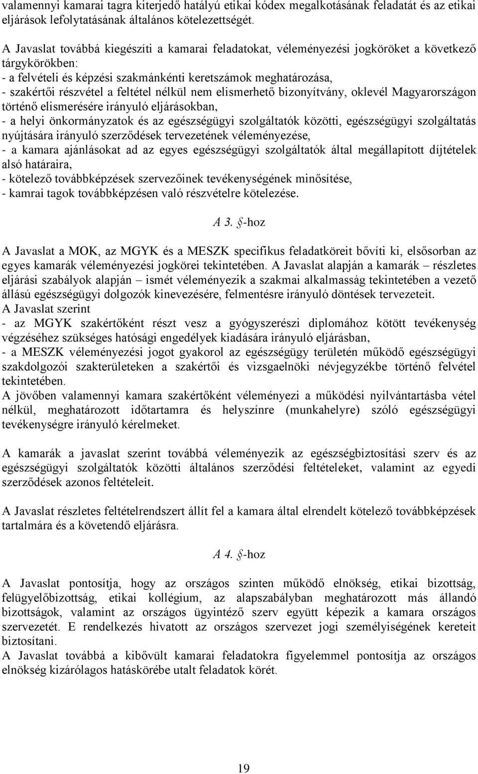 feltétel nélkül nem elismerhető bizonyítvány, oklevél Magyarországon történő elismerésére irányuló eljárásokban, - a helyi önkormányzatok és az egészségügyi szolgáltatók közötti, egészségügyi