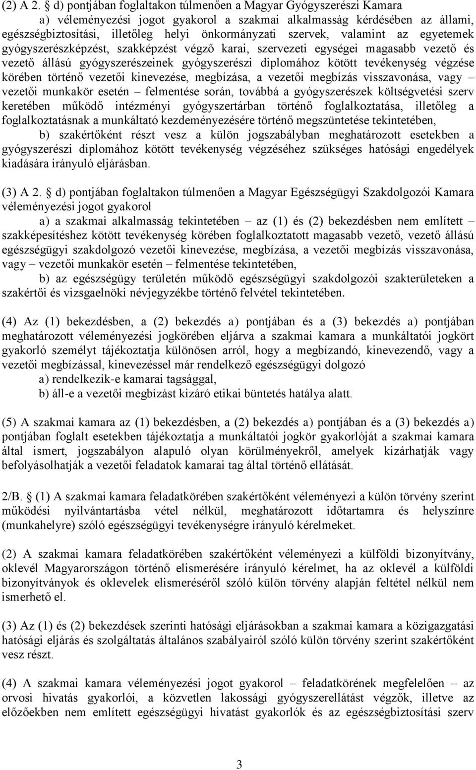 szervek, valamint az egyetemek gyógyszerészképzést, szakképzést végző karai, szervezeti egységei magasabb vezető és vezető állású gyógyszerészeinek gyógyszerészi diplomához kötött tevékenység végzése