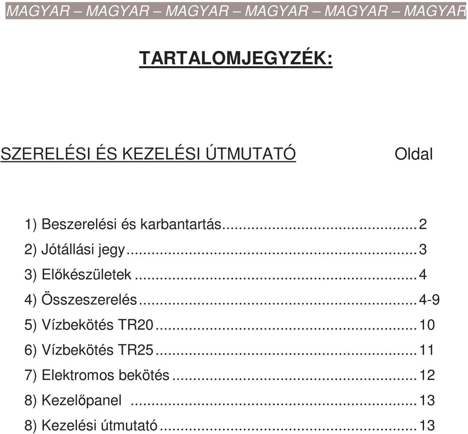 ..4 4) Összeszerelés...4-9 5) Vízbekötés TR20...10 6) Vízbekötés TR25.