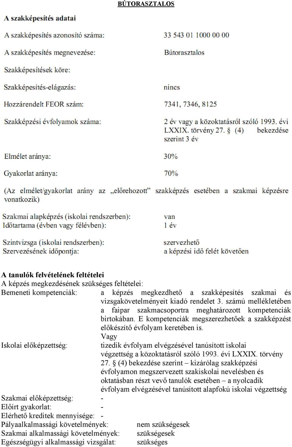 Vagy Iskolai előképzettség: Szakmai előképzettség: - Előírt gyakorlat: - Elérhető kreditek mennyisége: - Pályaalkalmassági követelmények: Szakmai alkalmassági követelmények: Egészségügyi alkalmassági