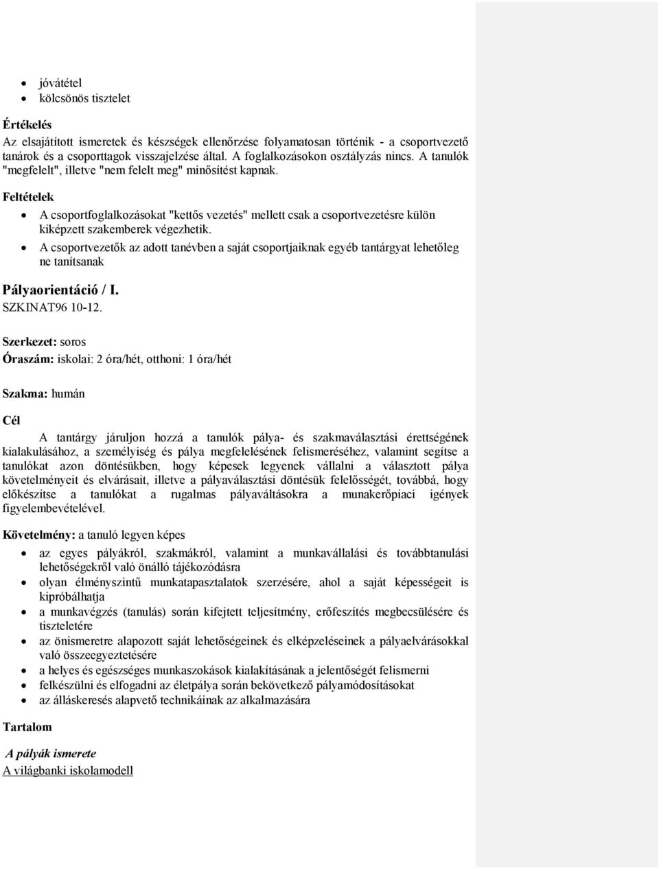 Feltételek A csoportfoglalkozásokat "kettős vezetés" mellett csak a csoportvezetésre külön kiképzett szakemberek végezhetik.