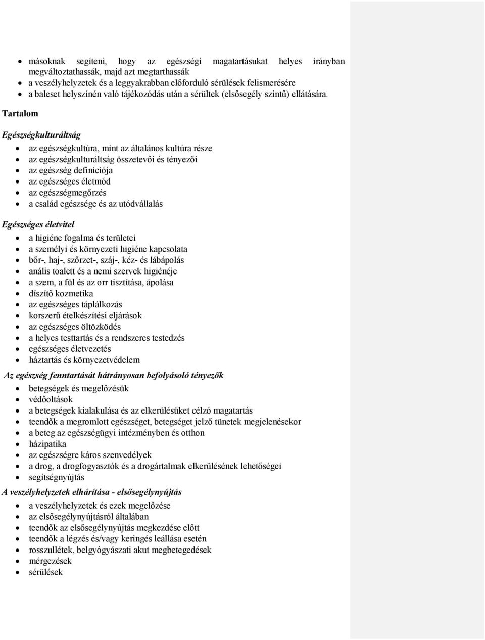 Tartalom Egészségkulturáltság az egészségkultúra, mint az általános kultúra része az egészségkulturáltság összetevői és tényezői az egészség definíciója az egészséges életmód az egészségmegőrzés a