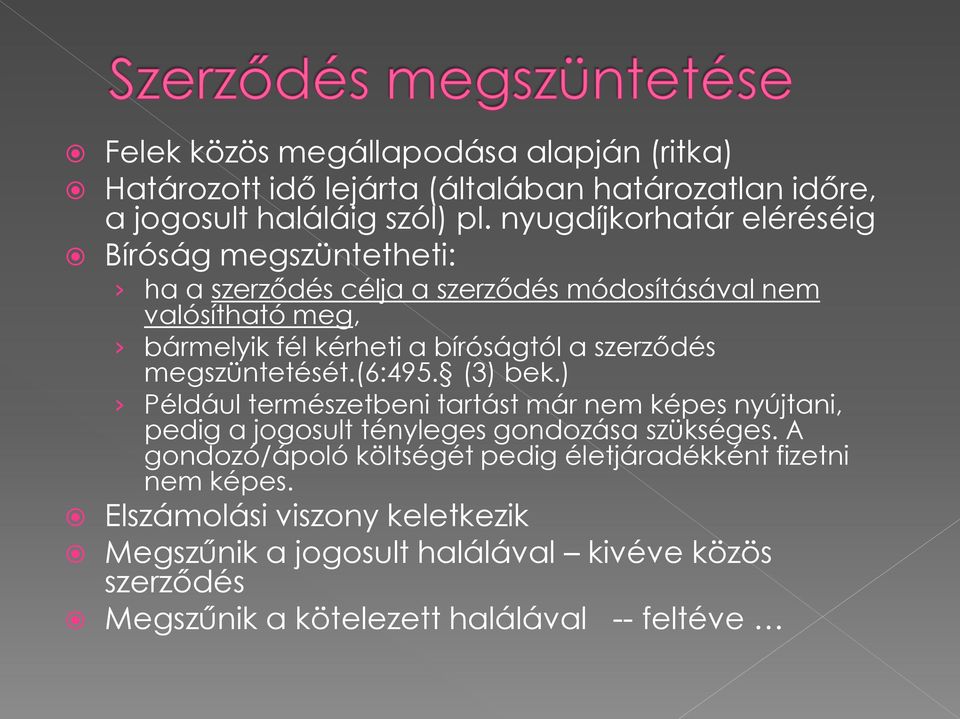 szerződés megszüntetését.(6:495. (3) bek.) Például természetbeni tartást már nem képes nyújtani, pedig a jogosult tényleges gondozása szükséges.