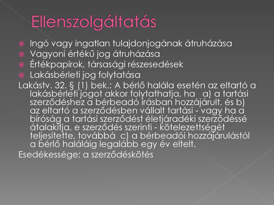 : A bérlő halála esetén az eltartó a lakásbérleti jogot akkor folytathatja, ha a) a tartási szerződéshez a bérbeadó írásban hozzájárult, és b) az