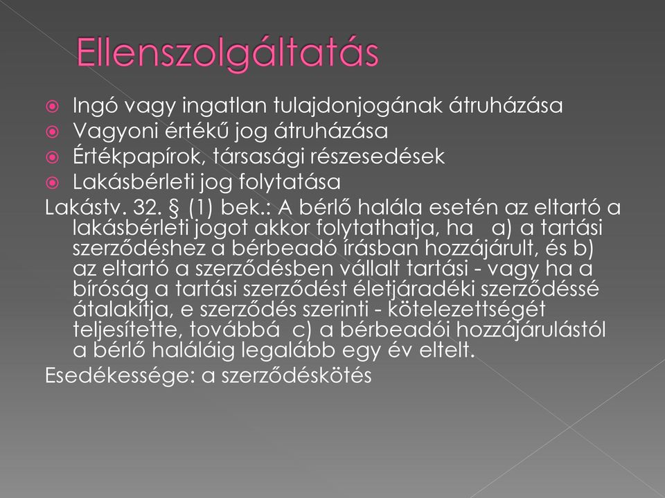 : A bérlő halála esetén az eltartó a lakásbérleti jogot akkor folytathatja, ha a) a tartási szerződéshez a bérbeadó írásban hozzájárult, és b) az