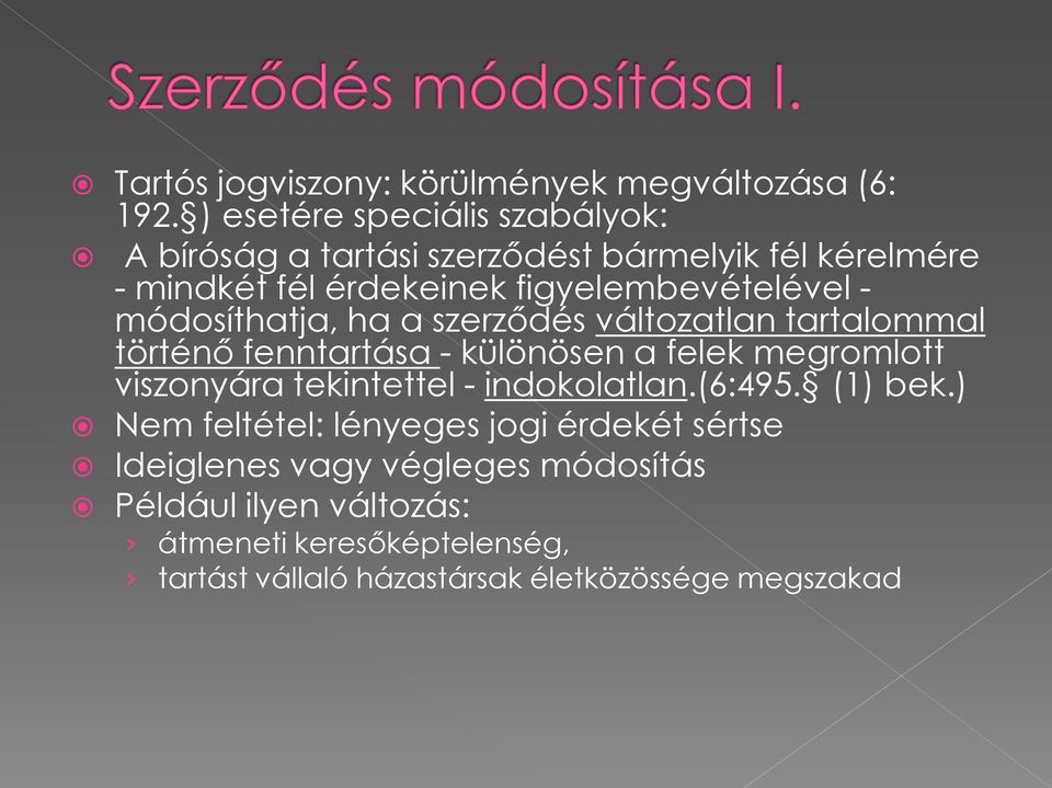 - módosíthatja, ha a szerződés változatlan tartalommal történő fenntartása - különösen a felek megromlott viszonyára tekintettel -