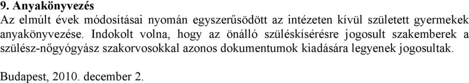 Indokolt volna, hogy az önálló szüléskísérésre jogosult szakemberek a