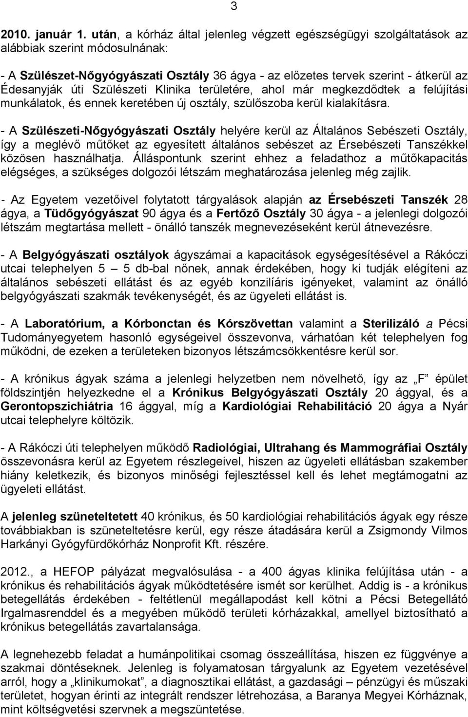 úti Szülészeti Klinika területére, ahol már megkezdődtek a felújítási munkálatok, és ennek keretében új osztály, szülőszoba kerül kialakításra.