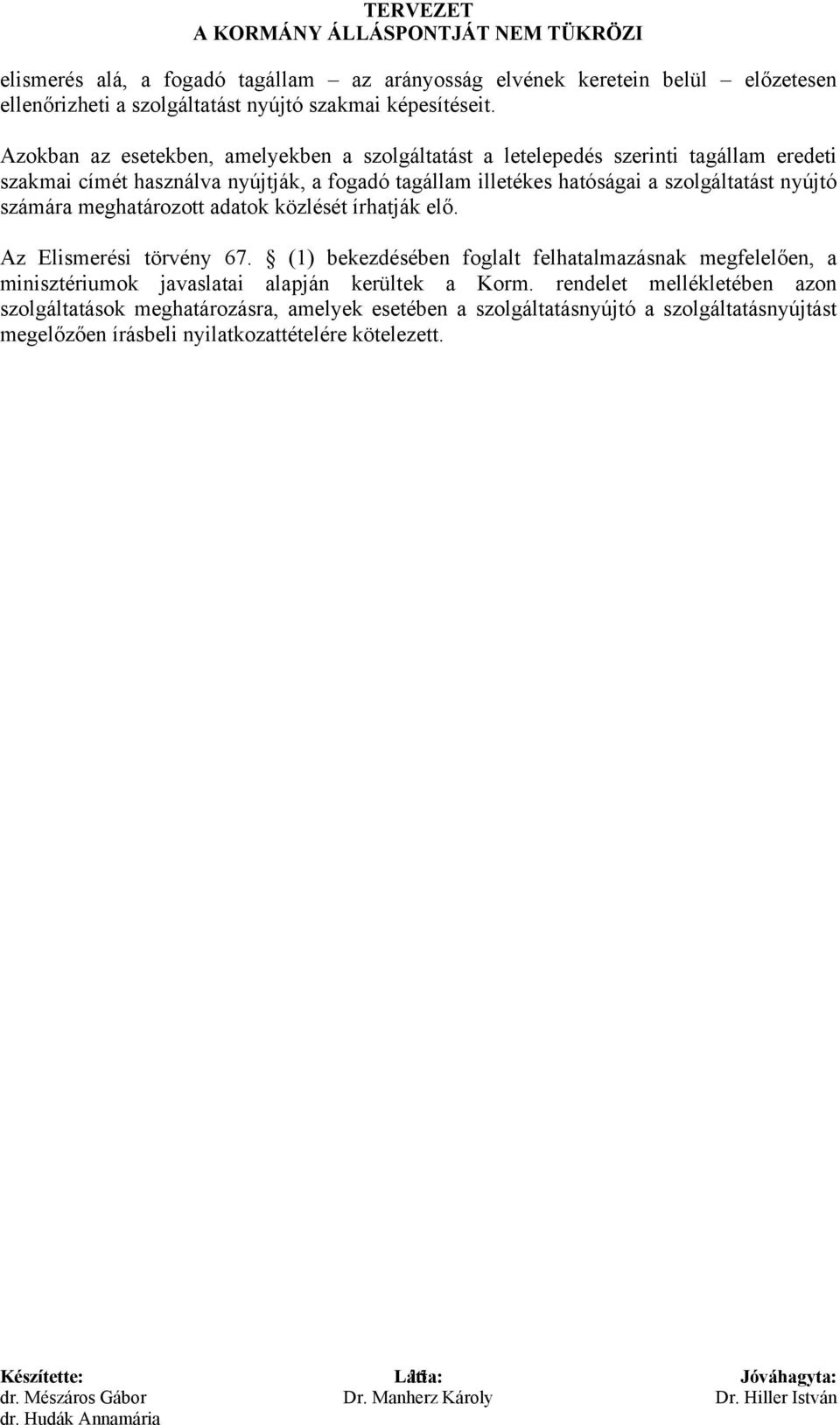 szolgáltatást nyújtó számára meghatározott adatok közlését írhatják elő. Az Elismerési törvény 67.