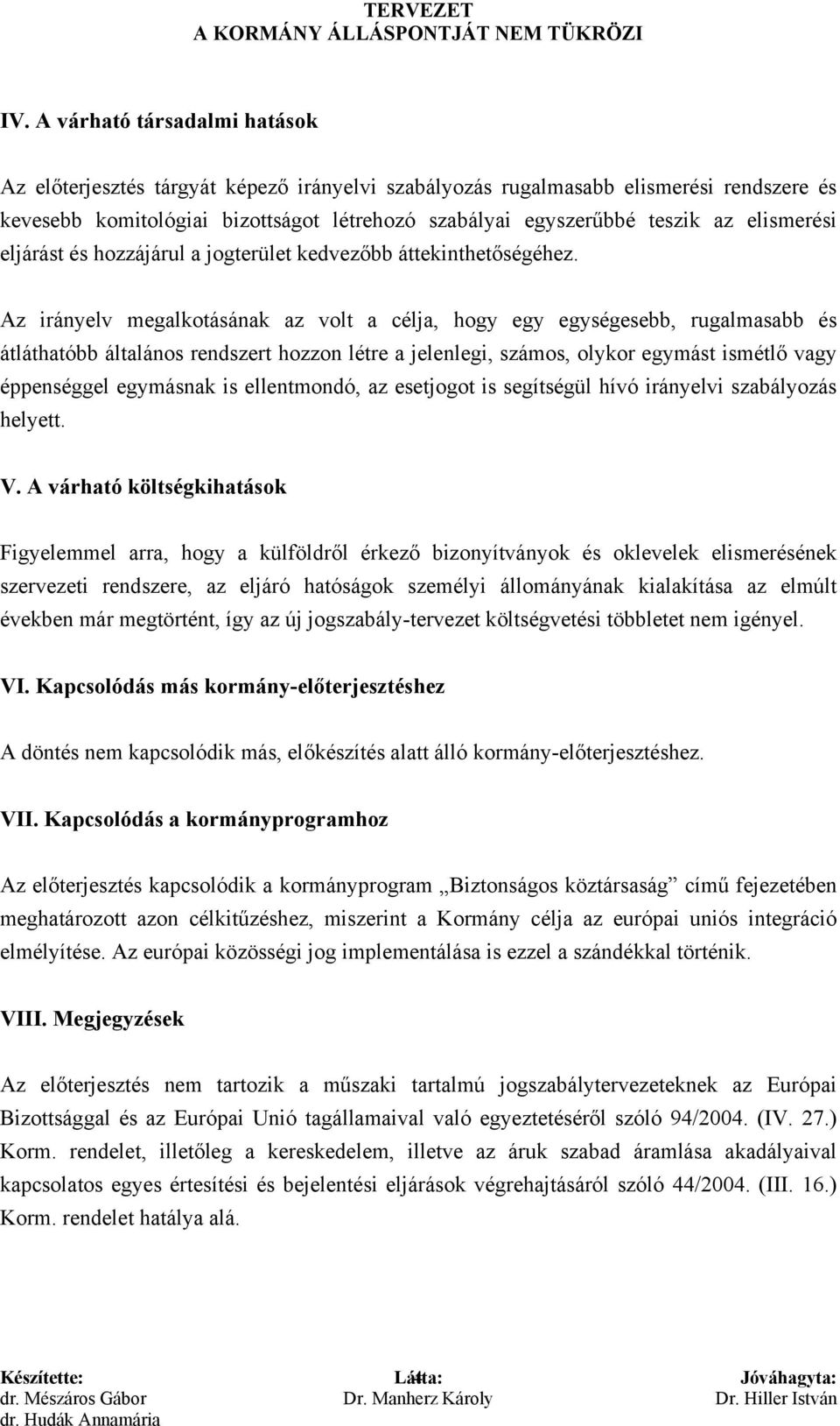 Az irányelv megalkotásának az volt a célja, hogy egy egységesebb, rugalmasabb és átláthatóbb általános rendszert hozzon létre a jelenlegi, számos, olykor egymást ismétlő vagy éppenséggel egymásnak is