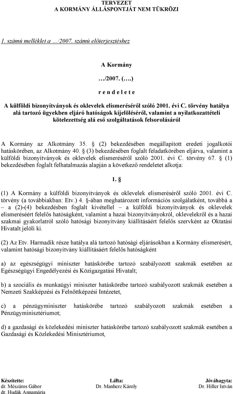 (2) bekezdésében megállapított eredeti jogalkotói hatáskörében, az Alkotmány 40.