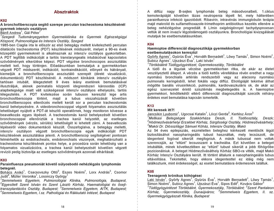 melyet a 90-es évek közepétől gyermekeknél is alkalmaznak az intenzív osztályos gyakorlatban.