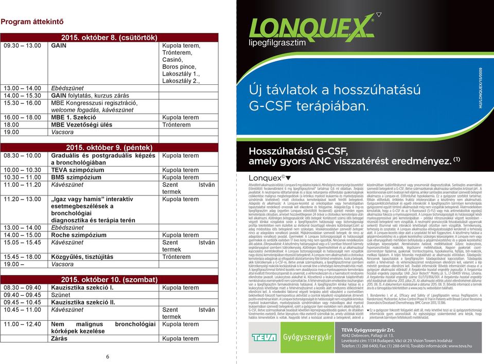 00 Graduális és postgraduális képzés a bronchológiában 10.00 10.30 TEVA szimpózium 10.30 11.00 BMS szimpózium 11.00 11.20 Kávészünet Szent István termek 11.20 13.