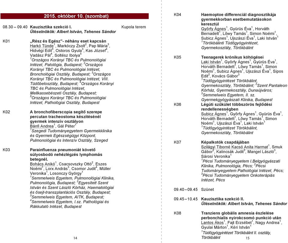 Soltész Ibolya 5 1 Országos Korányi TBC és Pulmonológiai Intézet, Patológia, Budapest; 2 Országos Korányi TBC és Pulmonológiai Intézet, Bronchológiai Osztály, Budapest; 3 Országos Korányi TBC és