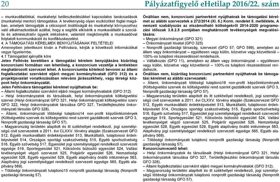 szociális és adminisztratív ügyeik intézésére, valamint megkönnyítik a munkaadóval folytatott kommunikációt és konfliktuskezelést. 4.