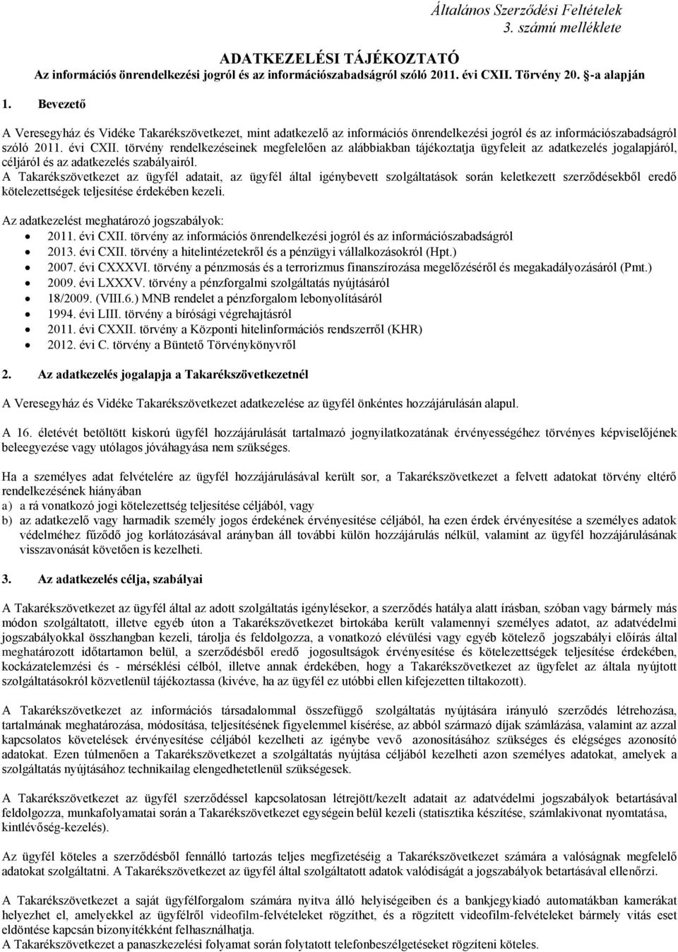 törvény rendelkezéseinek megfelelően az alábbiakban tájékoztatja ügyfeleit az adatkezelés jogalapjáról, céljáról és az adatkezelés szabályairól.