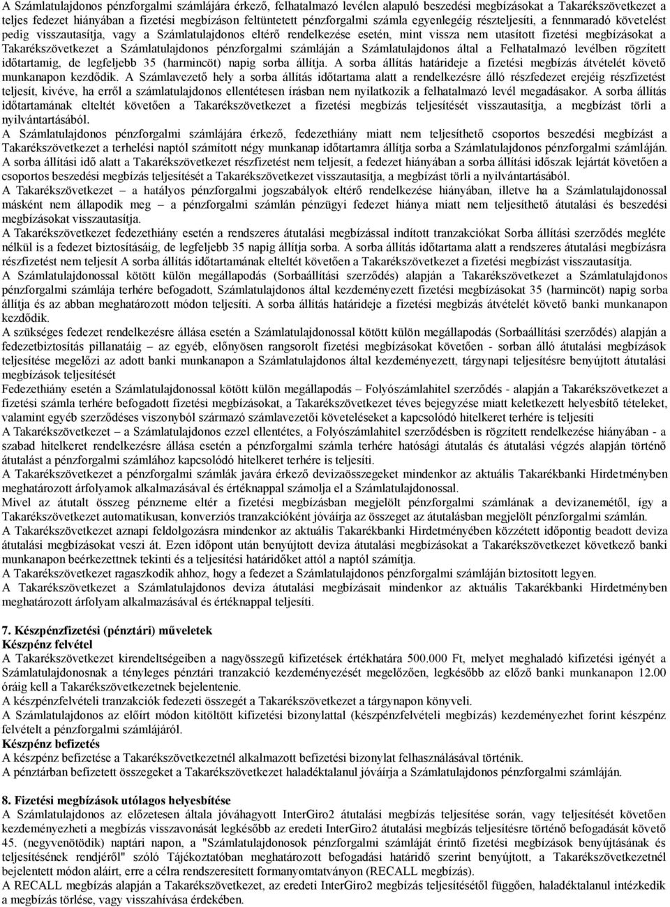 Takarékszövetkezet a Számlatulajdonos pénzforgalmi számláján a Számlatulajdonos által a Felhatalmazó levélben rögzített időtartamig, de legfeljebb 35 (harmincöt) napig sorba állítja.