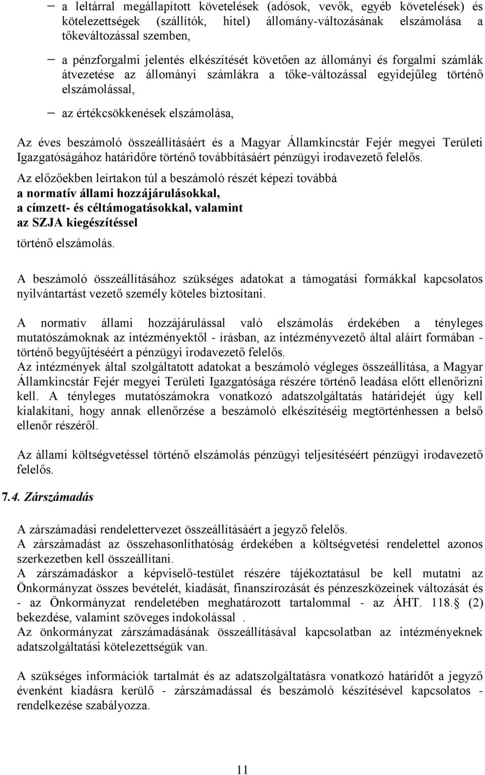 összeállításáért és a Magyar Államkincstár Fejér megyei Területi Igazgatóságához határidőre történő továbbításáért pénzügyi irodavezető felelős.