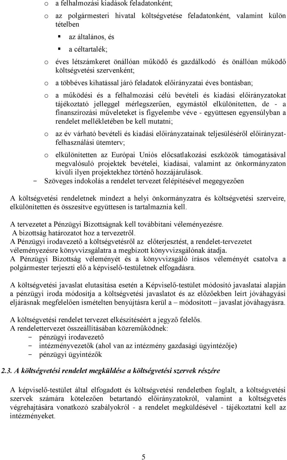 tájékoztató jelleggel mérlegszerűen, egymástól elkülönítetten, de - a finanszírozási műveleteket is figyelembe véve - együttesen egyensúlyban a rendelet mellékletében be kell mutatni; o az év várható