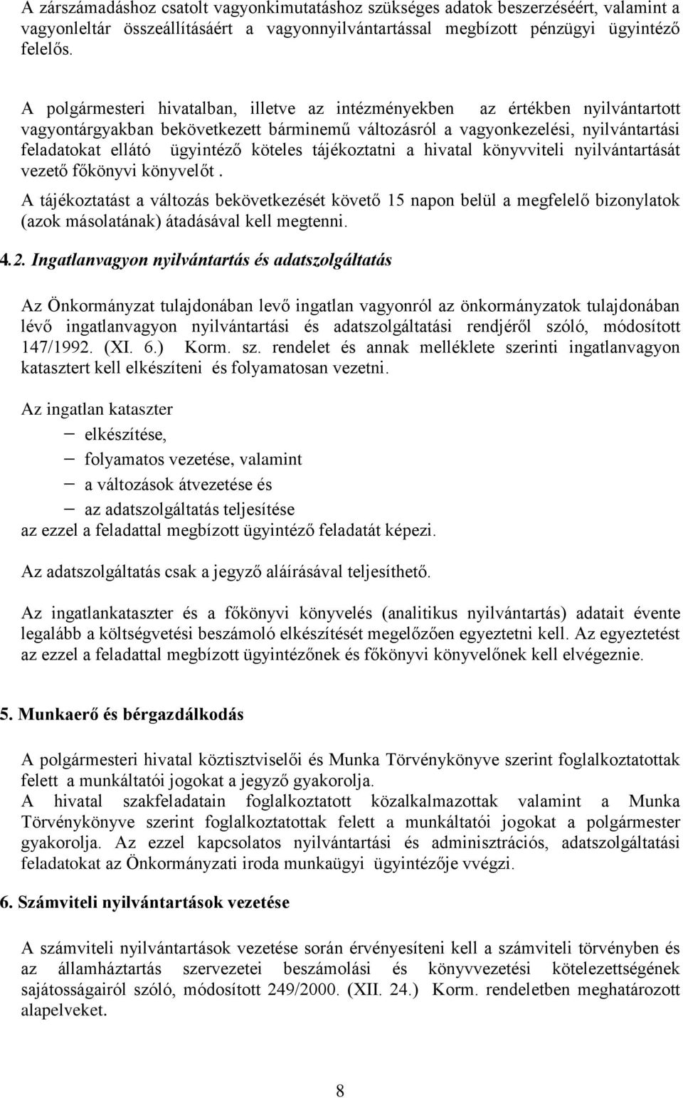 köteles tájékoztatni a hivatal könyvviteli nyilvántartását vezető főkönyvi könyvelőt.