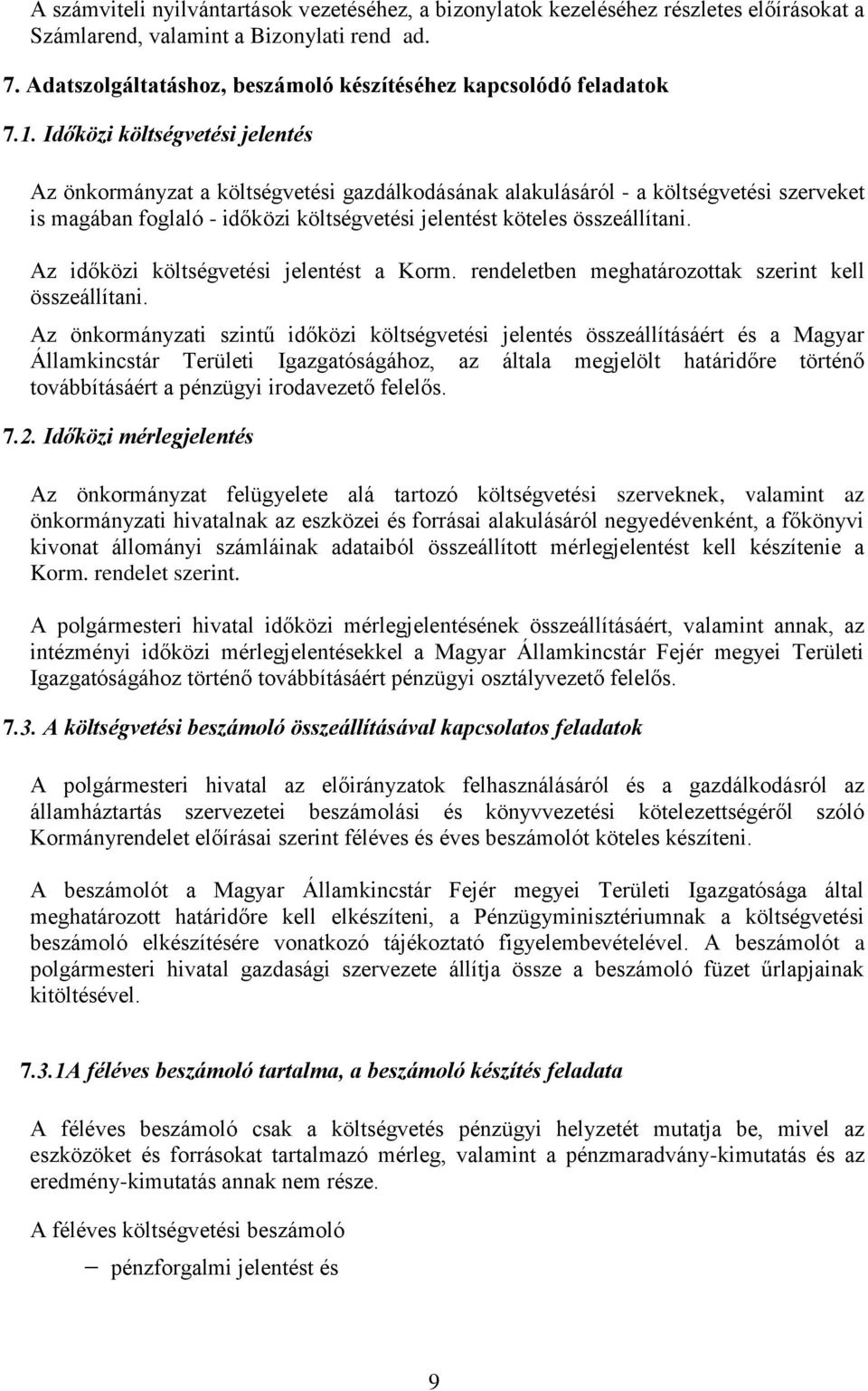 Időközi költségvetési jelentés Az önkormányzat a költségvetési gazdálkodásának alakulásáról - a költségvetési szerveket is magában foglaló - időközi költségvetési jelentést köteles összeállítani.