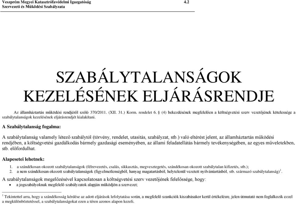 A Szabálytalanság fogalma: A szabálytalanság valamely létező szabálytól (törvény, rendelet, utasítás, szabályzat, stb.