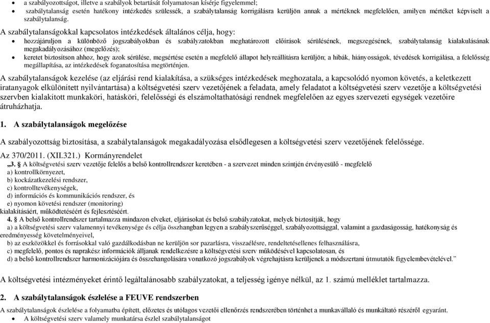 A szabálytalanságokkal kapcsolatos intézkedések általános célja, hogy: hozzájáruljon a különböző jogszabályokban és szabályzatokban meghatározott előírások sérülésének, megszegésének, szabálytalanság