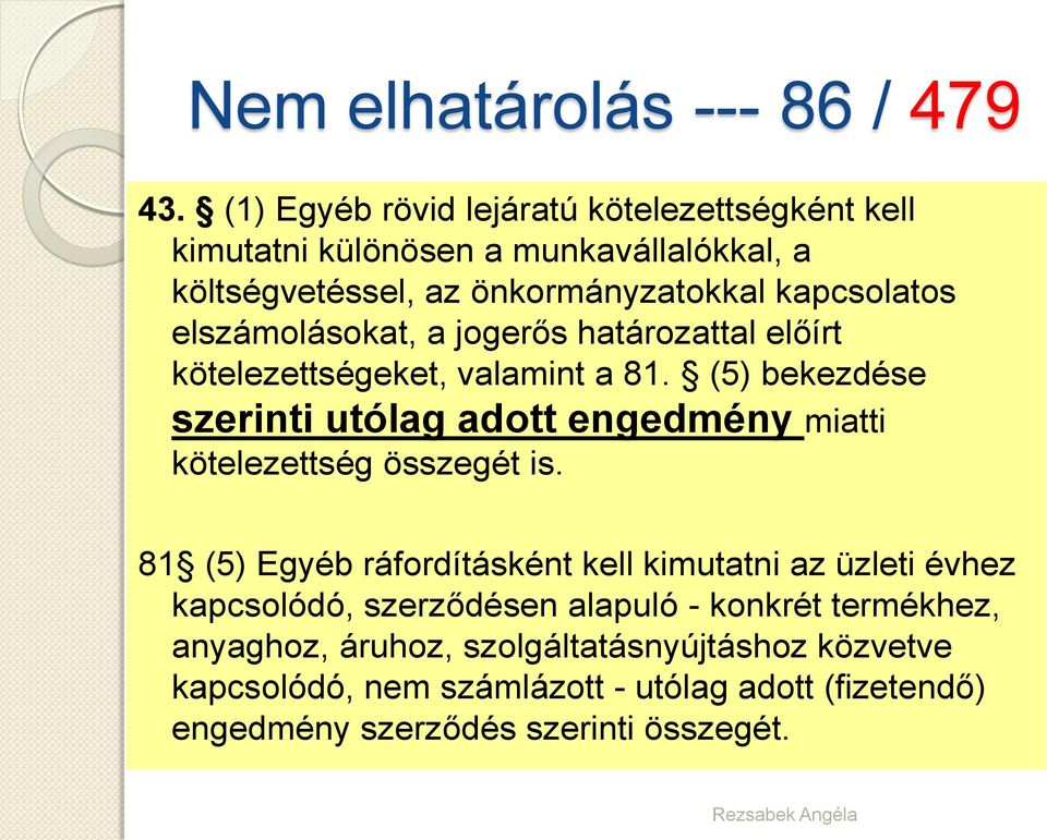 elszámolásokat, a jogerős határozattal előírt kötelezettségeket, valamint a 81.