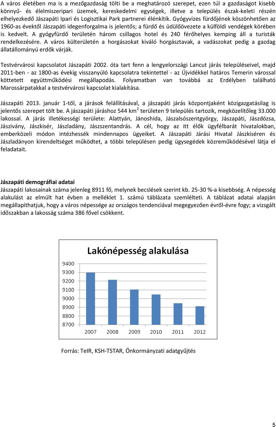 Gyógyvizes fürdőjének köszönhetően az 1960-as évektől Jászapáti idegenforgalma is jelentős; a fürdő és üdülőövezete a külföldi vendégek körében is kedvelt.