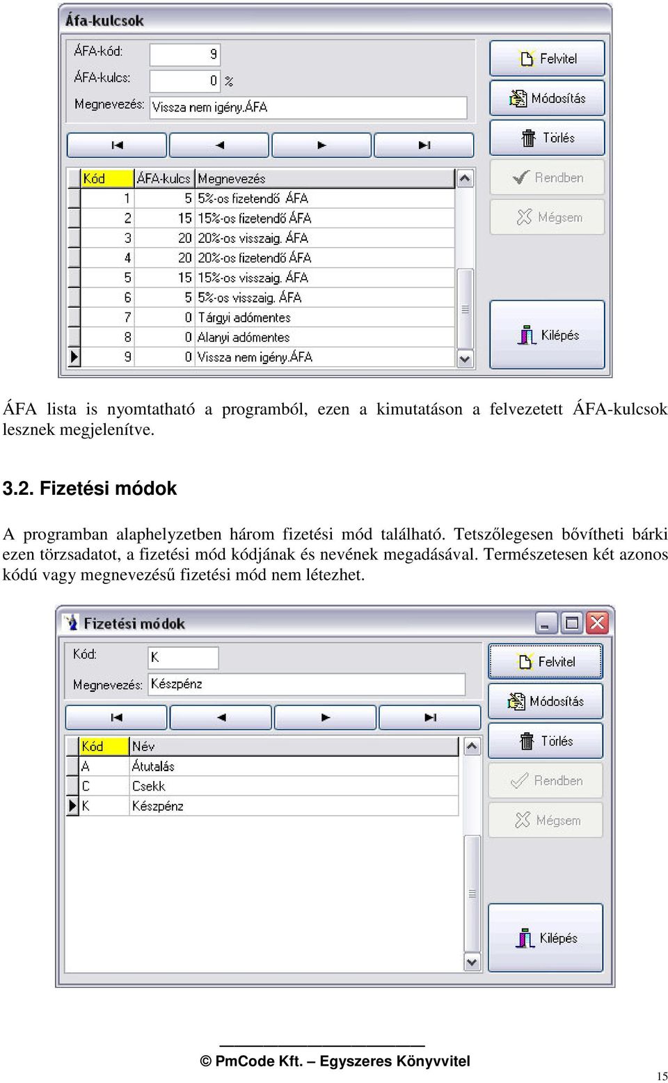 Fizetési módok A programban alaphelyzetben három fizetési mód található.