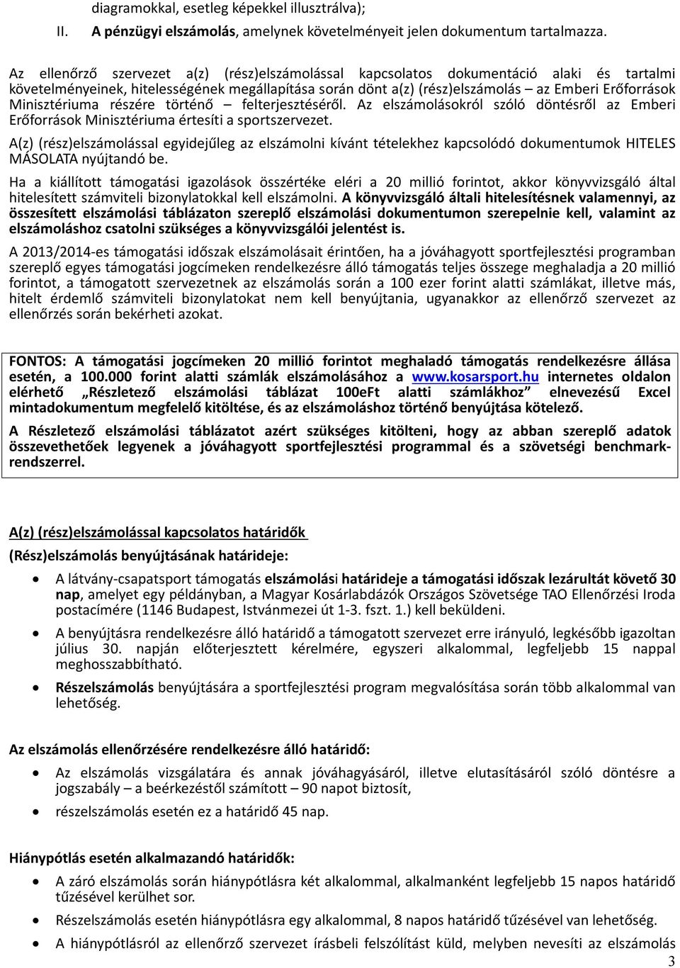 Minisztériuma részére történő felterjesztéséről. Az elszámolásokról szóló döntésről az Emberi Erőforrások Minisztériuma értesíti a sportszervezet.