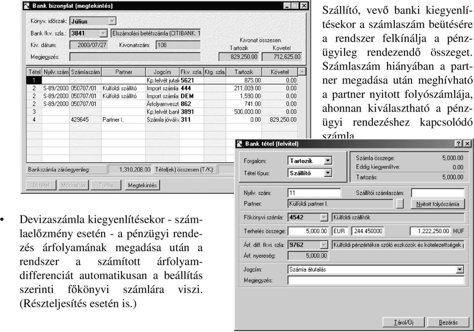 ) Szállító, vev banki kiegyenlítésekor a számlaszám beütésére a rendszer felkínálja a pénzügyileg rendezend összeget.