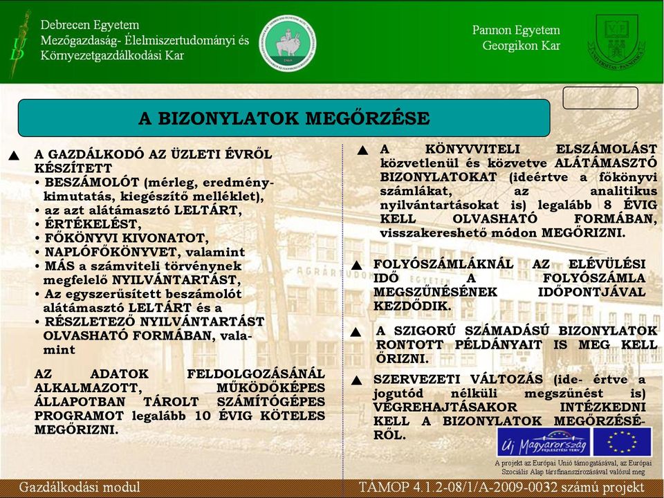 FELDOLGOZÁSÁNÁL ALKALMAZOTT, MŰKÖDŐKÉPES ÁLLAPOTBAN TÁROLT SZÁMÍTÓGÉPES PROGRAMOT legalább 10 ÉVIG KÖTELES MEGŐRIZNI.