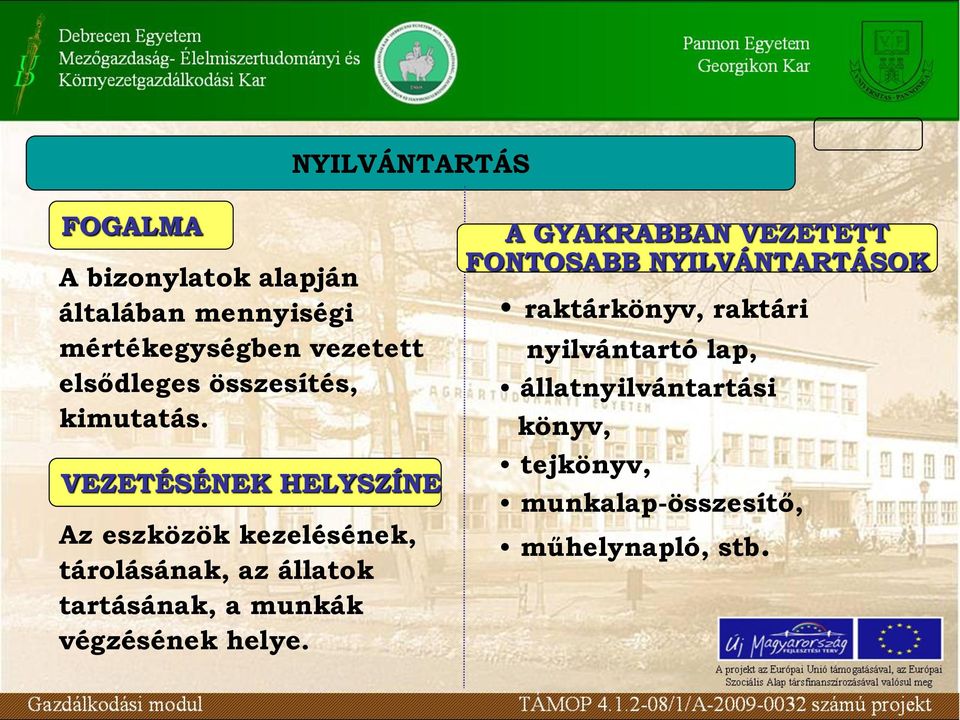 VEZETÉSÉNEK HELYSZÍNE Az eszközök kezelésének, tárolásának, az állatok tartásának, a munkák