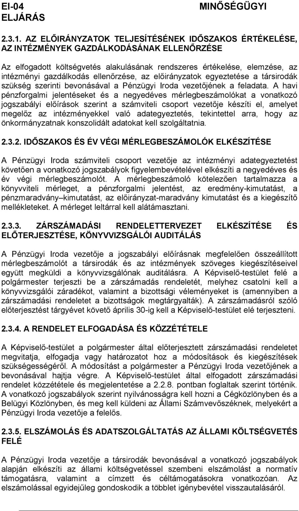 elleőrzése, az előráyzatok egyeztetése a társrodák szükség szert bevoásával a Pézügy Iroda vezetőjéek a feladata.