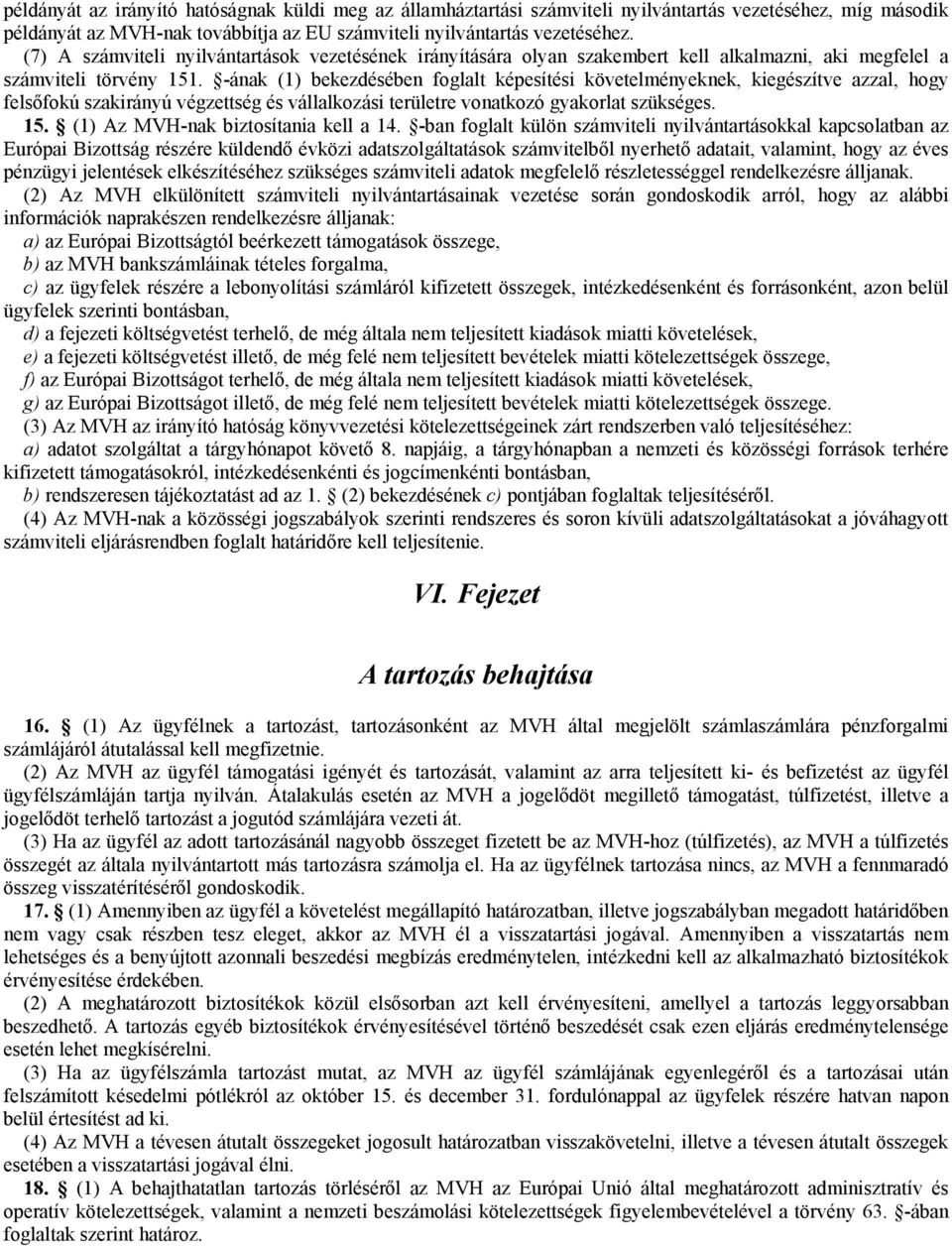 -ának (1) bekezdésében foglalt képesítési követelményeknek, kiegészítve azzal, hogy felsőfokú szakirányú végzettség és vállalkozási területre vonatkozó gyakorlat szükséges. 15.